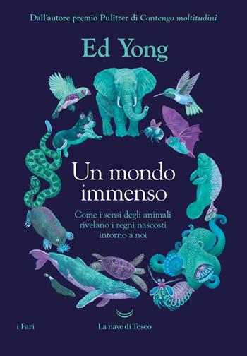 Un mondo immenso. Come i sensi degli animali rivelano i regni nascosti intorno a noi - Ed Yong - Libro La nave di Teseo 2023, I fari | Libraccio.it