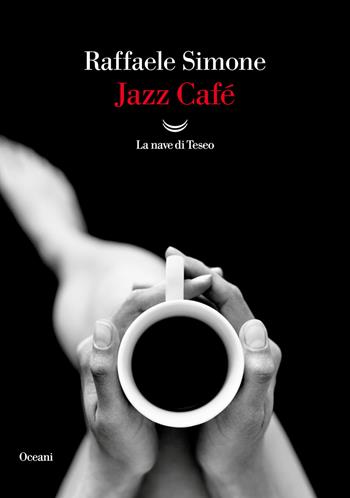 Jazz Café - Raffaele Simone - Libro La nave di Teseo 2023, Oceani | Libraccio.it