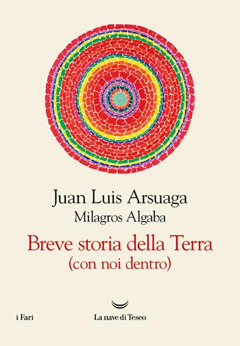 Breve storia della Terra (con noi dentro) - Juan Luis Arsuaga, Milagros Algaba - Libro La nave di Teseo 2023, I fari | Libraccio.it