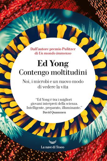 Contengo moltitudini. Noi, i microbi e un nuovo modo di vedere la vita - Ed Yong - Libro La nave di Teseo 2023, I grandi delfini | Libraccio.it