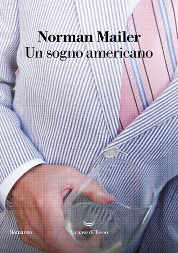 Un sogno americano - Norman Mailer - Libro La nave di Teseo 2023, I grandi delfini | Libraccio.it