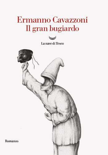 Il gran bugiardo - Ermanno Cavazzoni - Libro La nave di Teseo 2023, Oceani | Libraccio.it