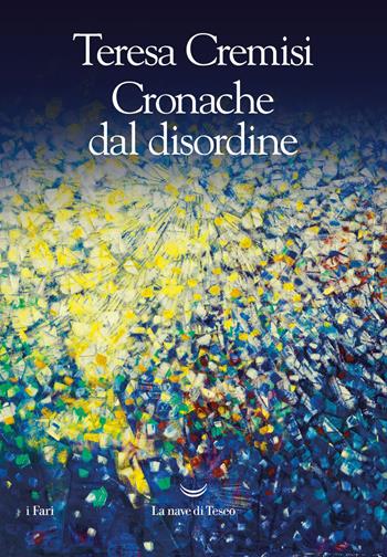 Cronache dal disordine - Teresa Cremisi - Libro La nave di Teseo 2023, I fari | Libraccio.it