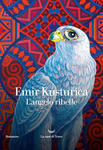 L'angelo ribelle - Emir Kusturica - Libro La nave di Teseo 2023, Oceani | Libraccio.it