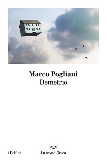 Demetrio - Marco Pogliani - Libro La nave di Teseo 2023, I delfini | Libraccio.it