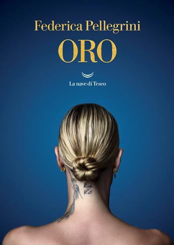 Oro - Federica Pellegrini - Libro La nave di Teseo 2023, Oceani | Libraccio.it