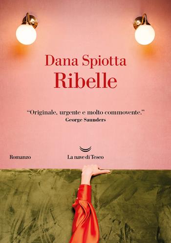 Ribelle - Dana Spiotta - Libro La nave di Teseo 2024, Oceani | Libraccio.it