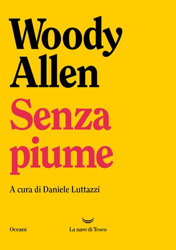 Senza piume - Woody Allen - Libro La nave di Teseo 2023, Oceani | Libraccio.it