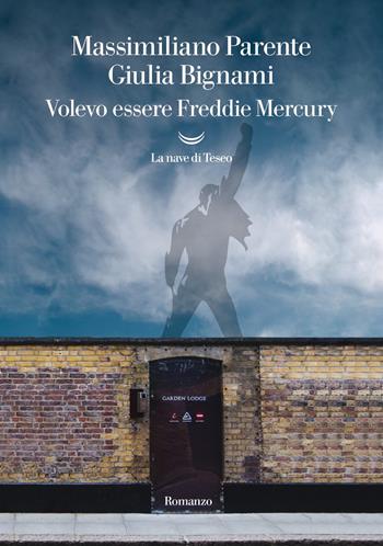 Volevo essere Freddie Mercury - Massimiliano Parente, Giulia Bignami - Libro La nave di Teseo 2023, Oceani | Libraccio.it