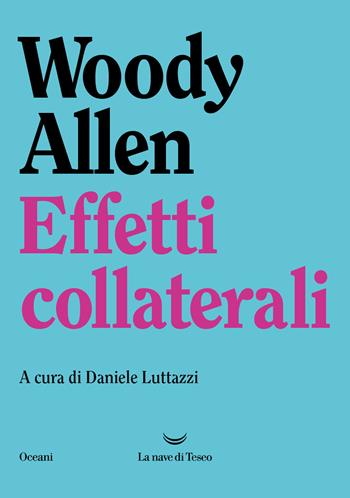 Effetti collaterali - Woody Allen - Libro La nave di Teseo 2023, Oceani | Libraccio.it