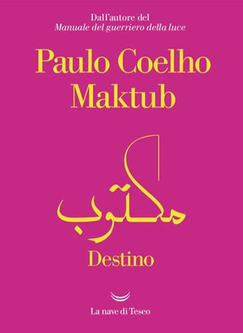 Maktub. Destino - Paulo Coelho - Libro La nave di Teseo 2023, I libri di Paulo Coelho | Libraccio.it