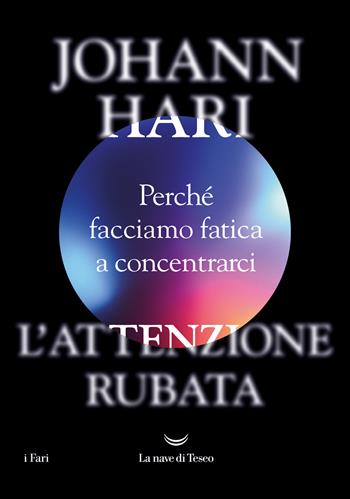 L'attenzione rubata. Perché facciamo fatica a concentrarci - Johann Hari - Libro La nave di Teseo 2023, I fari | Libraccio.it