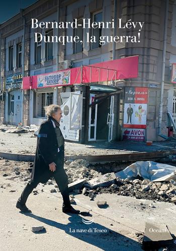 Dunque, la guerra! - Bernard-Henri Lévy - Libro La nave di Teseo 2023, Oceani | Libraccio.it