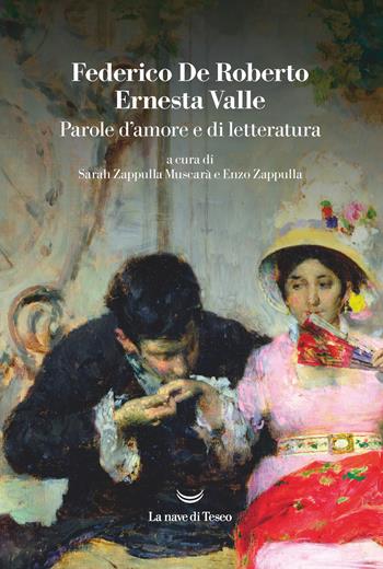 Parole d'amore e di letteratura - Federico De Roberto, Ernesta Valle - Libro La nave di Teseo 2023, I grandi delfini | Libraccio.it