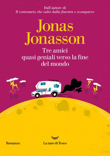 Tre amici quasi geniali verso la fine del mondo - Jonas Jonasson - Libro La nave di Teseo 2023, Oceani | Libraccio.it
