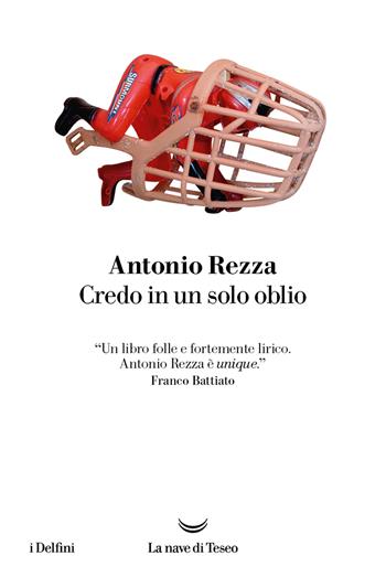 Credo in un solo oblio - Antonio Rezza - Libro La nave di Teseo 2023, I delfini | Libraccio.it