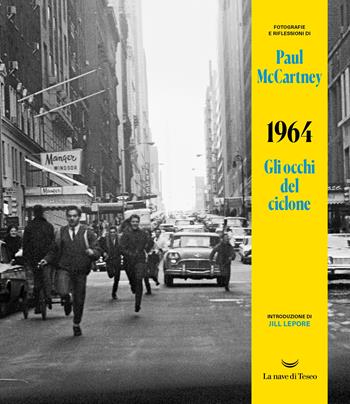 1964. Gli occhi del ciclone. Ediz. illustrata - Paul McCartney - Libro La nave di Teseo 2023, I fari | Libraccio.it