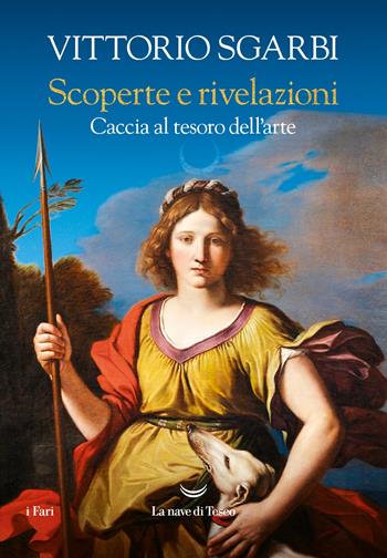 Scoperte e rivelazioni. Caccia al tesoro dell'arte - Vittorio Sgarbi - Libro La nave di Teseo 2023, I fari | Libraccio.it