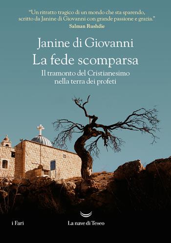 La fede scomparsa. Il tramonto del Cristianesimo nella terra dei profeti - Janine di Giovanni - Libro La nave di Teseo 2023, I fari | Libraccio.it