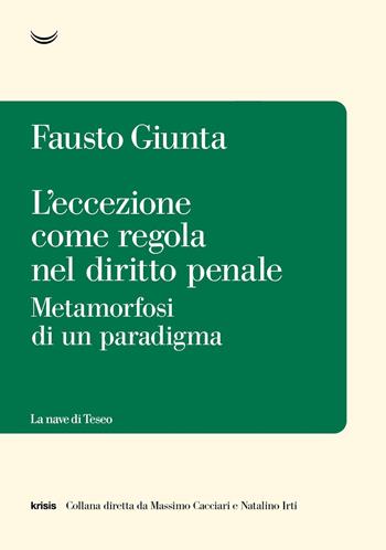 L'eccezione come regola nel diritto penale. Metamorfosi di un paradigma - Fausto Giunta - Libro La nave di Teseo 2023, Krisis | Libraccio.it