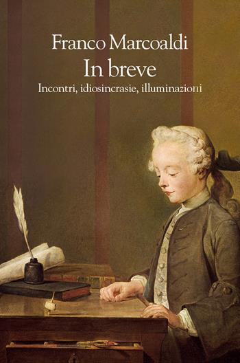 In breve. Incontri, idiosincrasie, illuminazioni - Franco Marcoaldi - Libro La nave di Teseo 2023, Le onde | Libraccio.it