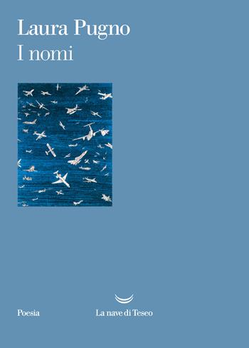 I nomi - Laura Pugno - Libro La nave di Teseo 2023, Poesia | Libraccio.it