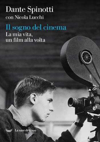 Il sogno del cinema. La mia vita, un film alla volta - Dante Spinotti, Nicola Lucchi - Libro La nave di Teseo 2023, Le polene | Libraccio.it