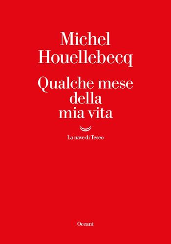 Qualche mese della mia vita - Michel Houellebecq - Libro La nave di Teseo 2023, Oceani | Libraccio.it