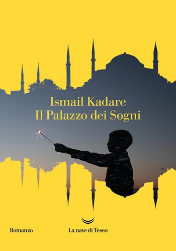Il palazzo dei sogni - Ismail Kadaré - Libro La nave di Teseo 2023, Oceani | Libraccio.it