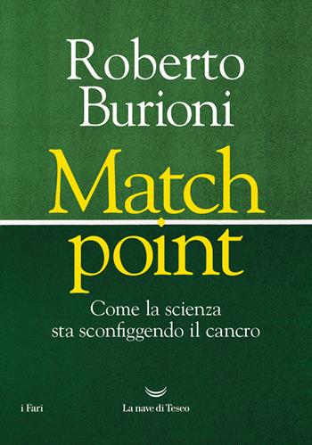 Match point. Come la scienza sta sconfiggendo il cancro - Roberto Burioni - Libro La nave di Teseo 2023, I fari | Libraccio.it