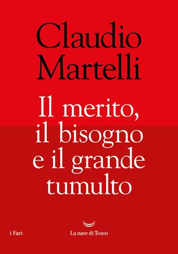Il merito, il bisogno e il grande tumulto - Claudio Martelli - Libro La nave di Teseo 2024, I fari | Libraccio.it