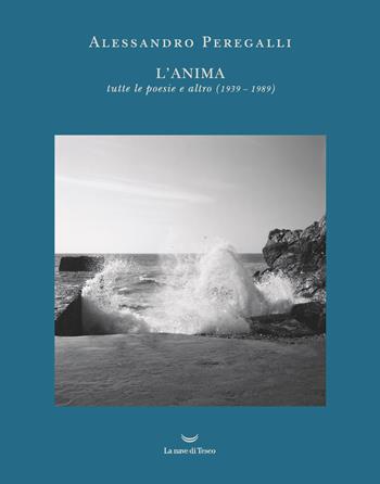 L'anima. Tutte le poesie e altro (1939-1989) - Alessandro Peregalli - Libro La nave di Teseo 2023, I venti | Libraccio.it