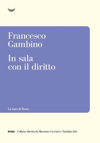 In sala con il diritto - Francesco Gambino - Libro La nave di Teseo 2023, Krisis | Libraccio.it