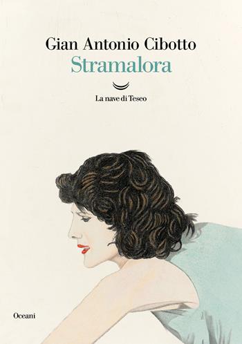 Stramalora - Gian Antonio Cibotto - Libro La nave di Teseo 2023, Oceani | Libraccio.it