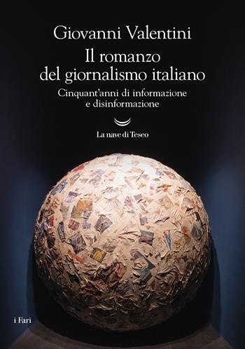 Il romanzo del giornalismo italiano. Cinquant'anni di informazione e disinformazione - Giovanni Valentini - Libro La nave di Teseo 2023, I fari | Libraccio.it
