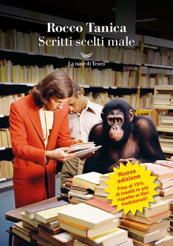 Scritti scelti male - Rocco Tanica - Libro La nave di Teseo 2023, I grandi delfini | Libraccio.it
