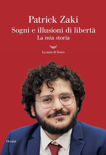 Sogni e illusioni di libertà. La mia storia - Patrick Zaki - Libro La nave di Teseo 2023, Oceani | Libraccio.it