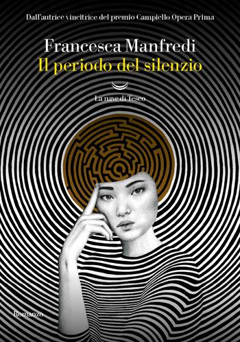 Il periodo del silenzio - Francesca Manfredi - Libro La nave di Teseo 2024, Oceani | Libraccio.it