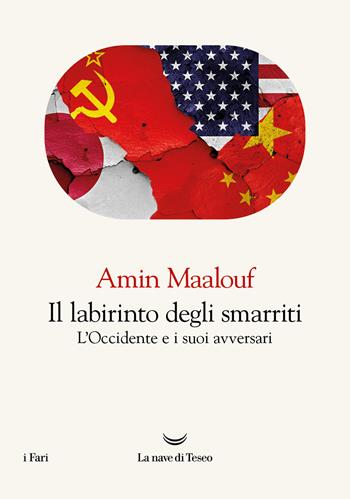 Il labirinto degli smarriti. L'Occidente e i suoi avversari - Amin Maalouf - Libro La nave di Teseo 2024, I fari | Libraccio.it