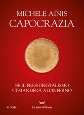 Capocrazia. Se il presidenzialismo ci manderà all'inferno