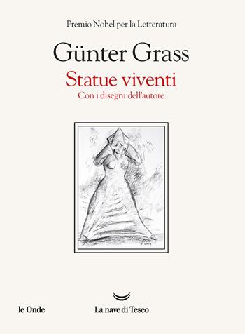 Statue viventi. Con i disegni dell'autore - Günter Grass - Libro La nave di Teseo 2024, Le onde | Libraccio.it