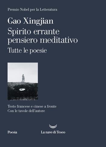 Spirito errante pensiero meditativo. Tutte le poesie. Ediz. italiana, francese e cinese - Xingjian Gao - Libro La nave di Teseo 2024, I venti | Libraccio.it