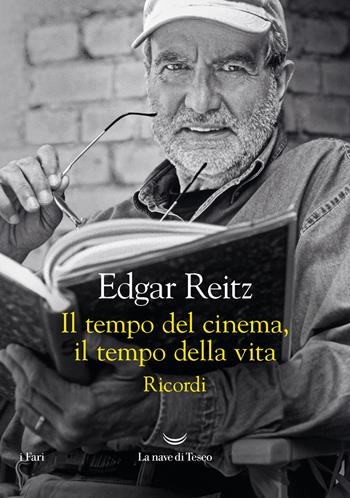 Il tempo del cinema, il tempo della vita. Ricordi - Edgar Reitz - Libro La nave di Teseo 2024, I fari | Libraccio.it