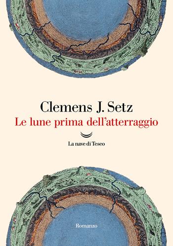 Le lune prima dell'atterraggio - Clemens J. Setz - Libro La nave di Teseo 2024, Oceani | Libraccio.it