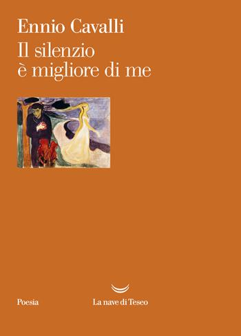 Il silenzio è migliore di me - Ennio Cavalli - Libro La nave di Teseo 2024, Poesia | Libraccio.it