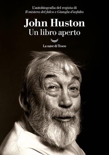 Un libro aperto - John Huston - Libro La nave di Teseo 2024, I grandi delfini | Libraccio.it