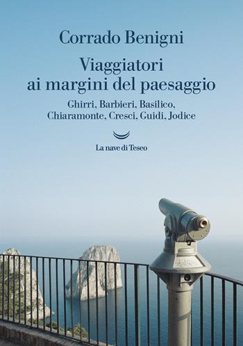 Viaggiatori ai margini del paesaggio. Ghirri, Barbieri, Basilico, Chiaramonte, Cresci, Guidi, Jodice - Corrado Benigni - Libro La nave di Teseo 2024, Le onde | Libraccio.it