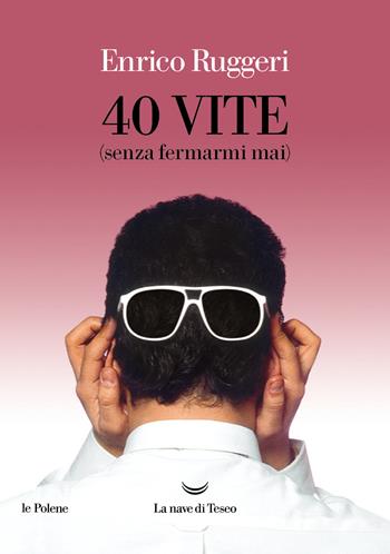 40 vite (senza fermarmi mai) - Enrico Ruggeri - Libro La nave di Teseo 2024, Le polene | Libraccio.it