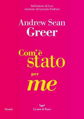 Com'è stato per me - Andrew Sean Greer - Libro La nave di Teseo 2024, Oceani | Libraccio.it