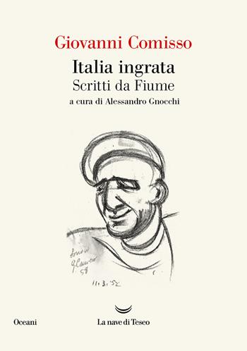 Italia ingrata. Scritti da Fiume - Giovanni Comisso - Libro La nave di Teseo 2024, Oceani | Libraccio.it